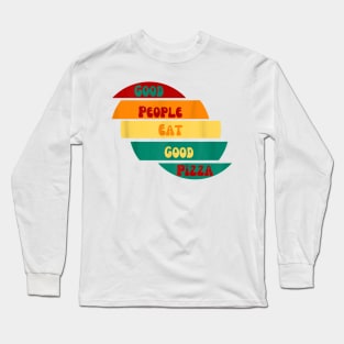 good people eat good pizza Long Sleeve T-Shirt